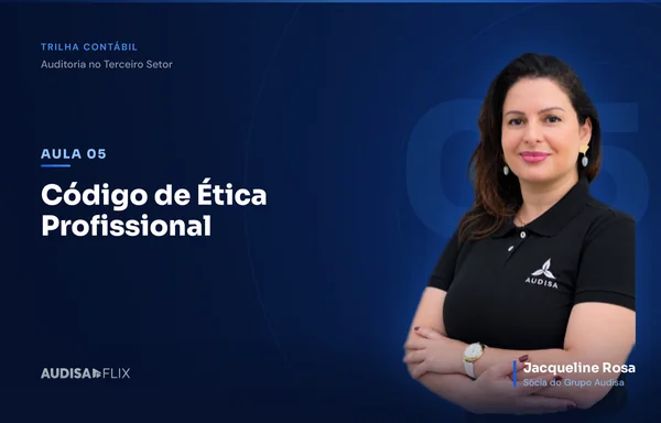 Aula Código de Ética Profissional, de Auditoria no Terceiro Setor, com Jacqueline Rosa
