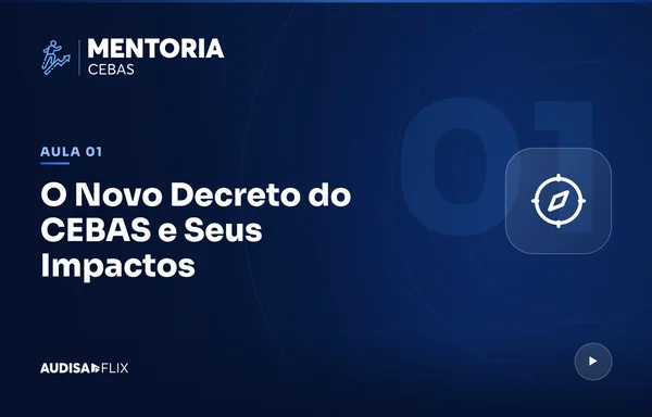 Aula O Novo Decreto do CEBAS e Seus Impactos, da Mentoria CEBAS